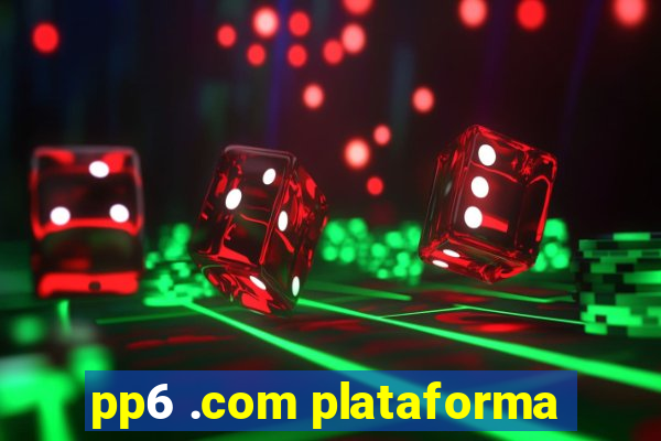 pp6 .com plataforma